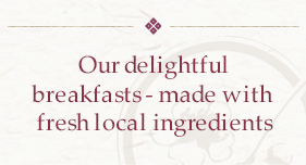 Our delightful breakfasts - made with fresh local ingredients